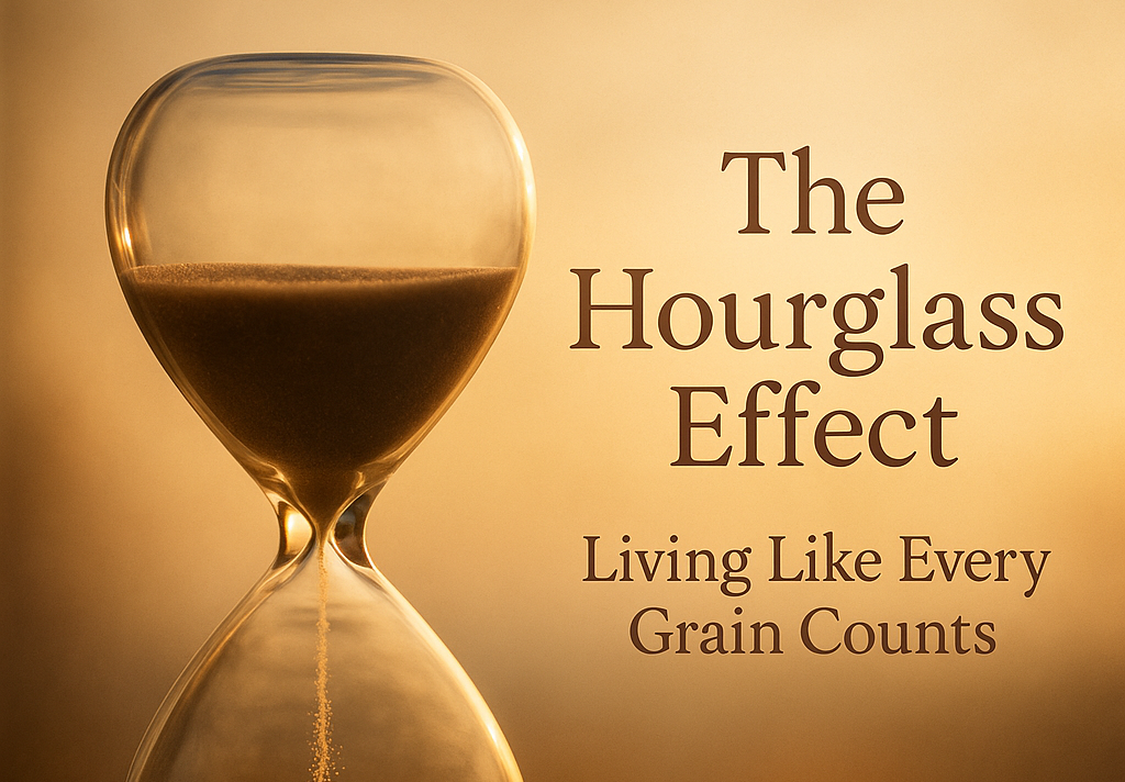 The Hourglass Effect: Living Like Every Grain Counts